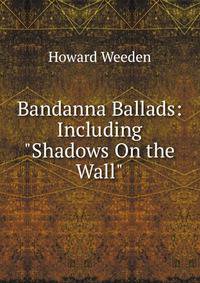 Bandanna Ballads: Including "Shadows On the Wall"