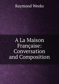 A La Maison Fran?aise: Conversation and Composition