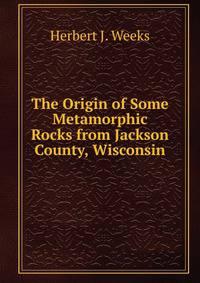 The Origin of Some Metamorphic Rocks from Jackson County, Wisconsin