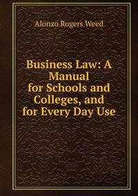 Business Law: A Manual for Schools and Colleges, and for Every Day Use