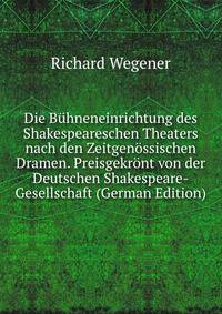 Die B?hneneinrichtung des Shakespeareschen Theaters nach den Zeitgen?ssischen Dramen. Preisgekr?nt von der Deutschen Shakespeare-Gesellschaft (German Edition)