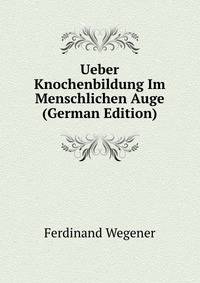 Ueber Knochenbildung Im Menschlichen Auge (German Edition)