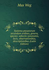 Systema piezatorum secundum ordines, genera, species: adiectis synonymis, locis, observationibus, descriptionibus (Latin Edition)