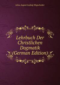 Lehrbuch Der Christlichen Dogmatik (German Edition)