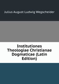 Institutiones Theologiae Christianae Dogmaticae (Latin Edition)