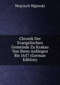 Chronik Der Evangelischen Gemeinde Zu Krakau Von Ihren Anf?ngen Bis 1657 (German Edition)