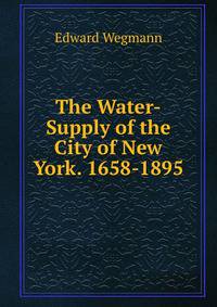 The Water-Supply of the City of New York. 1658-1895