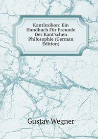 Kantlexikon: Ein Handbuch F?r Freunde Der Kant'schen Philosophie (German Edition)
