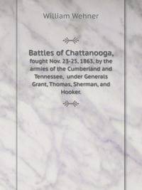 Battles of Chattanooga,. fought Nov. 23-25, 1863, by the armies of the Cumberland and Tennessee, under Generals Grant, Thomas, Sherman, and Hooker.