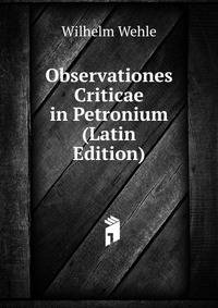 Observationes Criticae in Petronium (Latin Edition)