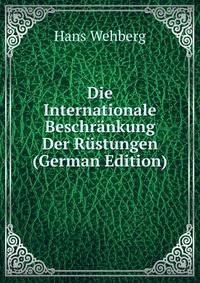 Die Internationale Beschr?nkung Der R?stungen (German Edition)