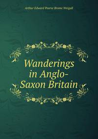 Wanderings in Anglo-Saxon Britain