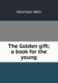 The Golden gift; a book for the young