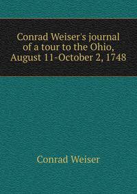 Conrad Weiser's journal of a tour to the Ohio, August 11-October 2, 1748