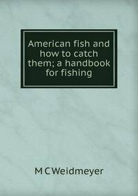 American fish and how to catch them; a handbook for fishing