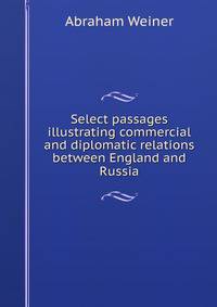 Select passages illustrating commercial and diplomatic relations between England and Russia
