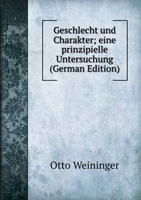 Geschlecht und Charakter; eine prinzipielle Untersuchung (German Edition)