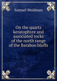 On the quartz keratophyre and associated rocks of the north range of the Baraboo bluffs