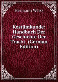 Kost?mkunde: Handbuch Der Geschichte Der Tracht. (German Edition)