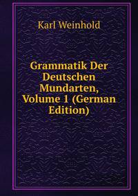 Grammatik Der Deutschen Mundarten, Volume 1 (German Edition)