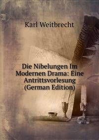 Die Nibelungen Im Modernen Drama: Eine Antrittsvorlesung (German Edition)