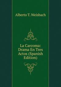 La Carcoma: Drama En Tres Actos (Spanish Edition)