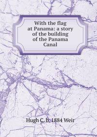 With the flag at Panama: a story of the building of the Panama Canal