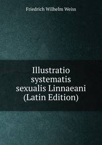 Illustratio systematis sexualis Linnaeani (Latin Edition)