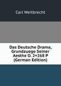 Das Deutsche Drama, Grundzuege Seiner Aesthe O. 2+268 P (German Edition)