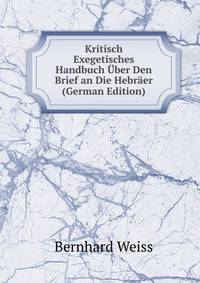 Kritisch Exegetisches Handbuch ?ber Den Brief an Die Hebr?er (German Edition)