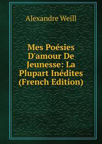 Mes Po?sies D'amour De Jeunesse: La Plupart In?dites (French Edition)