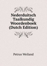 Nederduitsch Taalkundig Woordenboek (Dutch Edition). Volume 4