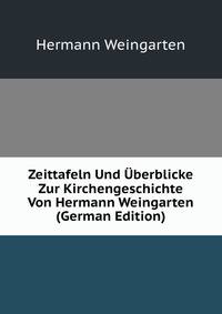 Zeittafeln Und ?berblicke Zur Kirchengeschichte Von Hermann Weingarten (German Edition)