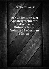 Der Codex D in Der Apostelgeschichte: Textkritische Untersuchung, Volume 17 (German Edition)