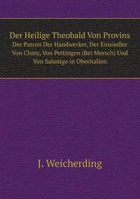 Der Heilige Theobald Von Provins. Der Patron Der Handwerker, Der Einsiedler Von Chiny, Von Pettingen (Bei Mersch) Und Von Salanigo in Oberitalien
