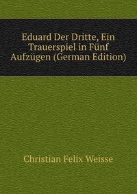 Eduard Der Dritte, Ein Trauerspiel in F?nf Aufz?gen (German Edition)