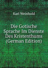 Die Gotische Sprache Im Dienste Des Kristenthums (German Edition)