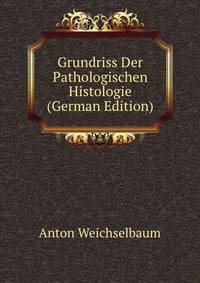 Grundriss Der Pathologischen Histologie (German Edition)