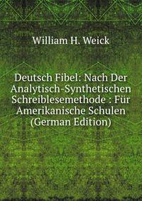 Deutsch Fibel: Nach Der Analytisch-Synthetischen Schreiblesemethode : F?r Amerikanische Schulen (German Edition)