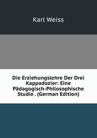 Die Erziehungslehre Der Drei Kappadozier: Eine P?dagogisch-Philosophische Studie . (German Edition)