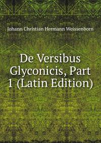 De Versibus Glyconicis, Part 1 (Latin Edition)