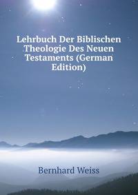Lehrbuch Der Biblischen Theologie Des Neuen Testaments (German Edition)