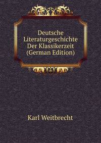 Deutsche Literaturgeschichte Der Klassikerzeit (German Edition)