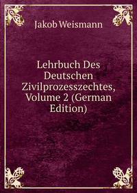 Lehrbuch Des Deutschen Zivilprozesszechtes, Volume 2 (German Edition)