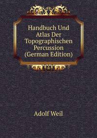 Handbuch Und Atlas Der Topographischen Percussion (German Edition)