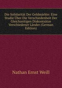 Die Solidarit?t Der Geldm?rkte: Eine Studie ?ber Die Verschiedenheit Der Gleichzeitigen Diskonts?tze Verschiedener L?nder (German Edition)