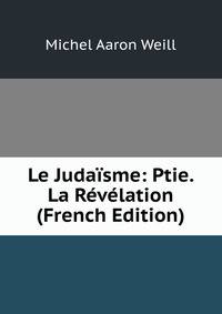 Le Juda?sme: Ptie. La R?v?lation (French Edition)