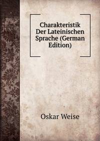 Charakteristik Der Lateinischen Sprache (German Edition)