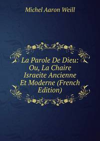 La Parole De Dieu: Ou, La Chaire Israeite Ancienne Et Moderne (French Edition)