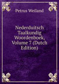 Nederduitsch Taalkundig Woordenboek, Volume 7 (Dutch Edition)